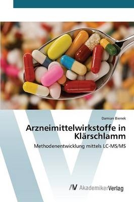 Arzneimittelwirkstoffe in Kl&auml;rschlamm - Damian Bienek