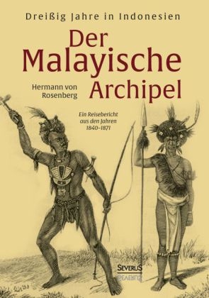 Der Malayische Archipel: Drei&szlig;ig Jahre in Indonesien - Hermann Von Rosenberg