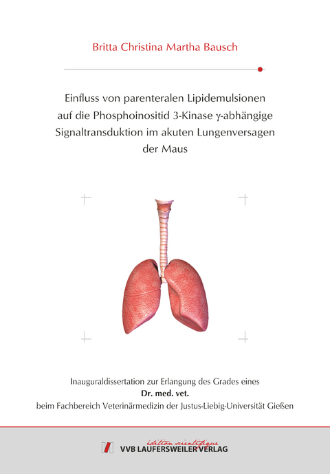 Einfluss von parenteralen Lipidemulsionen auf die Phosphoinositid 3-Kinase &gamma;-abh&auml;ngige Signaltransduktion im akuten Lungenversagen der Maus - Britta Bausch