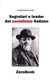Segretari e leader del socialismo italiano - Ferdinando Leonzio