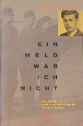 Ein Held war ich nicht - Kurt Abels