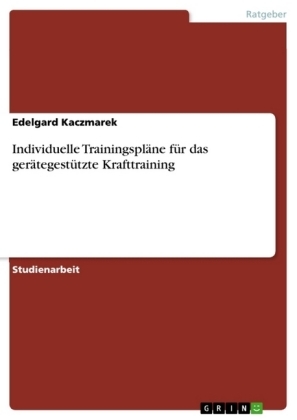 Individuelle Trainingspl&Atilde;&curren;ne f&Atilde;&frac14;r das ger&Atilde;&curren;tegest&Atilde;&frac14;tzte Krafttraining - Edelgard Kaczmarek