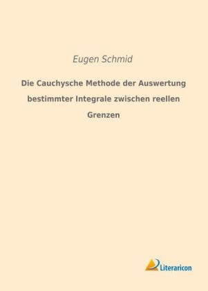 Die Cauchysche Methode der Auswertung bestimmter Integrale zwischen reellen Grenzen