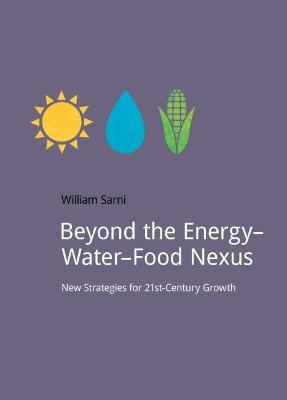 Beyond the Energy&ndash;Water&ndash;Food Nexus - Will Sarni