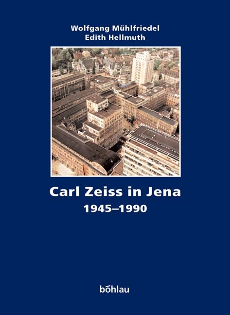 Carl Zeiss. Die Geschichte eines Unternehmens / Carl Zeiss in Jena 1945-1990 - 