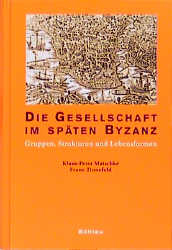 Die Gesellschaft im sp&auml;ten Byzanz - Klaus-Peter Matschke, Franz Tinnefeld