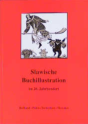 Slawische Buchillustration im 20. Jahrhundert. Russland - Polen - Tschechien - Slowakei - 