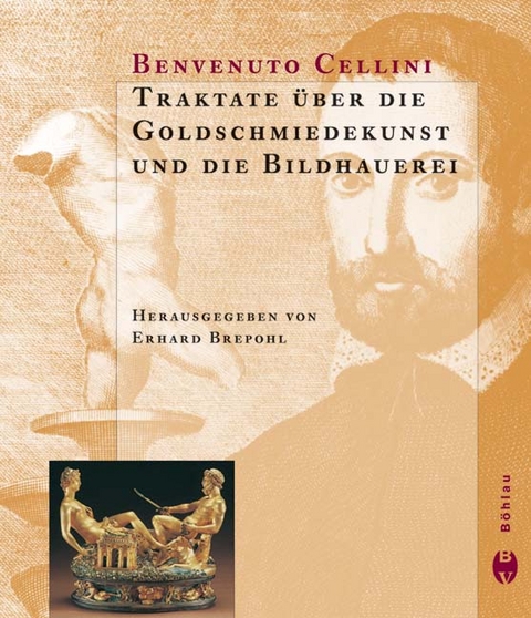 Traktate &uuml;ber die Goldschmiedekunst und die Bildhauerei - Benvenuto Cellini