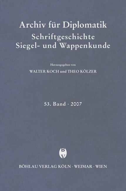 Archiv f&uuml;r Diplomatik, Schriftgeschichte, Siegel- und Wappenkunde 53 (2007) - 