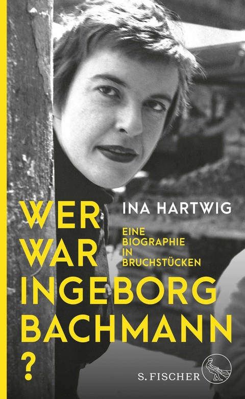 Wer war Ingeborg Bachmann? - Ina Hartwig