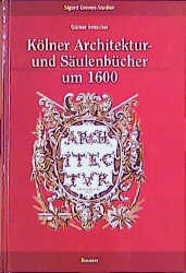 K&ouml;lner Architektur und S&auml;ulenb&uuml;cher um 1600 - G&uuml;nter Irmscher
