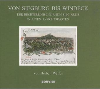 &Ouml;stlich von Bonn. Der rechtsrheinische Rhein-Sieg-Kreis in alten Ansichtskarten - Herbert Weffer