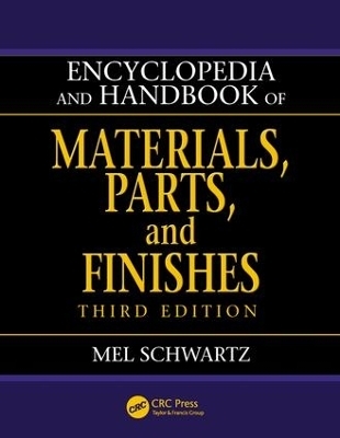 Encyclopedia and Handbook of Materials, Parts and Finishes - Mel Schwartz