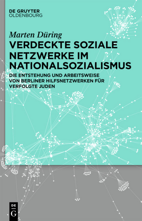 Verdeckte soziale Netzwerke im Nationalsozialismus - Marten D&uuml;ring