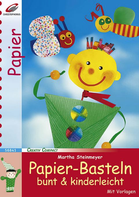 Papier-Basteln bunt & kinderleicht - Martha Steinmeyer