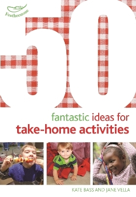 50 Fantastic Ideas for Take-Home Activities - Kate Bass, Jane Vella