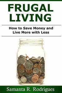 Frugal Living: How to Save Money and Live More with Less