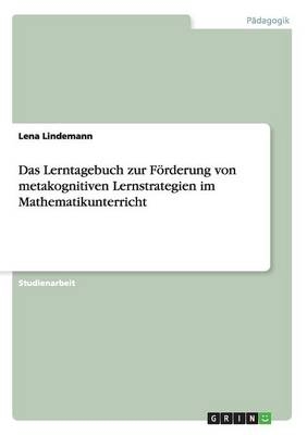 Das Lerntagebuch zur F&ouml;rderung von metakognitiven Lernstrategien im Mathematikunterricht - Lena Lindemann