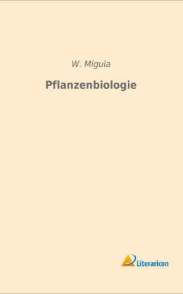 Pflanzenbiologie - W. Migula