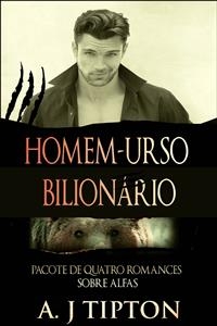 Homem-urso Bilion&aacute;rio: Pacote de Quatro Romances Sobre Alfas -  AJ Tipton