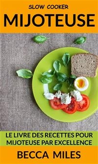Slow Cooker: Le Livre Des Recettes Pour Mijoteuse par Excellence