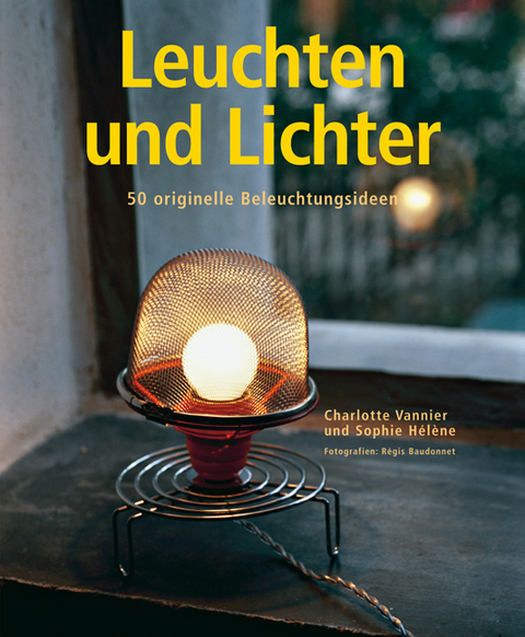 Leuchten und Lichter - Charlotte Vannier, Sophie Hélène