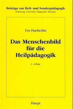 Allgemeine Heilpädagogik / Das Menschenbild für die Heilpädagogik - Urs Haeberlin