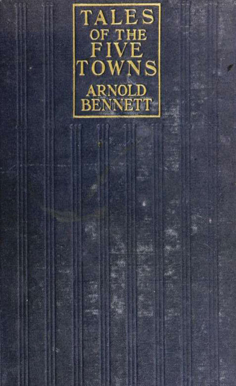 Tales of the Five Towns -  Arnold Bennett