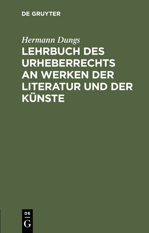 Lehrbuch des Urheberrechts an Werken der Literatur und der K&uuml;nste - Hermann Dungs