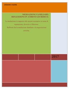 Mediazione familiare:  riflessioni in ambito giuridico. La mediazione in rapporto alle recenti normative in tema di separazione, divorzio e filiazione. Raffronti fra la mediazione familiare e la negoziazione assistita