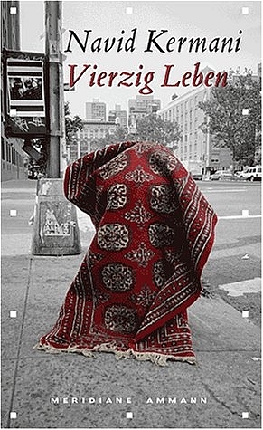 Vierzig Leben - Navid Kermani