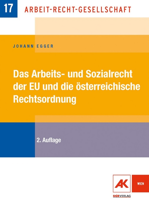 Das Arbeits- und Sozialrecht der EU und die &ouml;sterreichische Rechtsordnung - Johann Egger