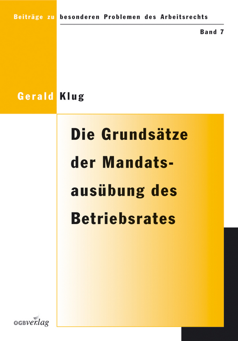 Die Grunds&auml;tze der Mandatsaus&uuml;bung des Betriebsrates gem&auml;ss Paragraph 115 ArbVG - Gerald Klug