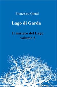 Il lago di Garda. Il mistero del lago - Volume 2