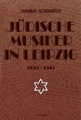 J&uuml;dische Musiker in Leipzig 1855-1945 - Thomas Schink&ouml;th