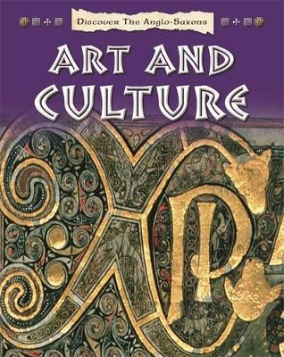 Discover the Anglo-Saxons: Art and Culture - Moira Butterfield