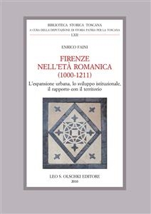 Firenze nell'Et&agrave; Romanica (1000-1211). L'espansione urbana, lo sviluppo istituzionale, il rapporto con il territorio. - Enrico Faini