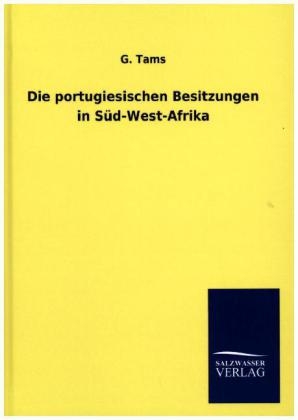 Die portugiesischen Besitzungen in S&Atilde;&frac14;d-West-Afrika - G. Tams