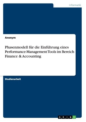 Phasenmodell f&Atilde;&frac14;r die Einf&Atilde;&frac14;hrung eines Performance-Management Tools im Bereich Finance & Accounting -  Anonymous