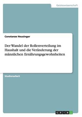 Der Wandel der Rollenverteilung im Haushalt und die VerÃ¤nderung der mÃ¤nnlichen ErnÃ¤hrungsgewohnheiten