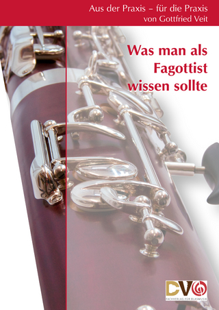 Aus der Praxis für die Praxis - Was man als Fagottist wissen sollte