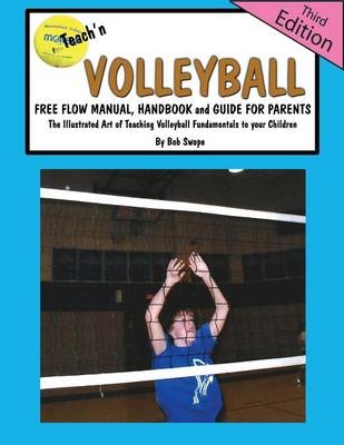 Teach'n Volleyball Free Flow Manual, Handbook and Guide for Parents- 3rd Edition