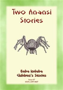 TWO ANANSI STORIES - Two more Children's Stories from Anansi the Trickster Spider