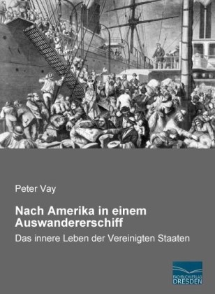 Nach Amerika in einem Auswandererschiff - Peter Vay