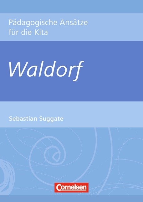 P&auml;dagogische Ans&auml;tze f&uuml;r die Kita / Waldorf - Sebastian Suggate