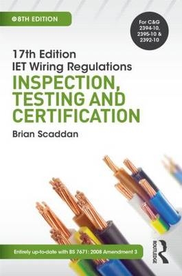17th Ed IET Wiring Regulations: Inspection, Testing & Certification, 8th ed - Brian Scaddan