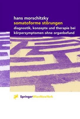 Somatoforme St&ouml;rungen - Hans Morschitzky