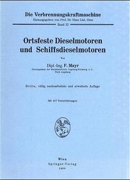 Die Verbrennungskraftmaschine / Ortsfeste Dieselmotoren und Schiffsdieselmotoren - F. Mayr