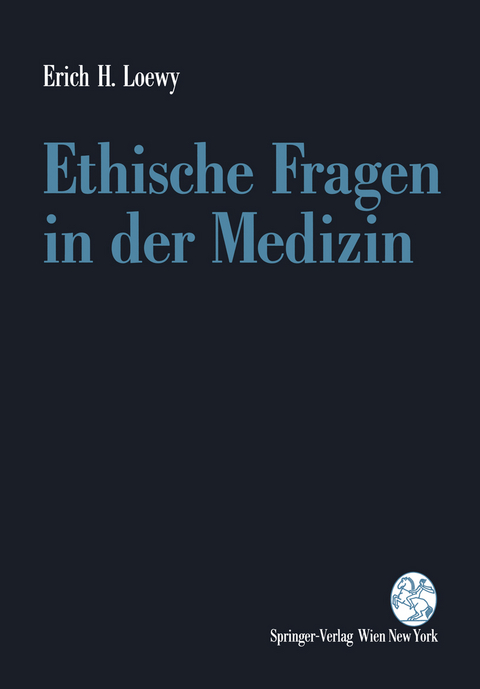 Ethische Fragen in der Medizin - Erich H. Loewy