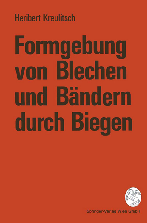 Formgebung von Blechen und B&auml;ndern durch Biegen - Heribert Kreulitsch